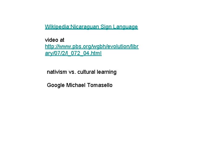 Wikipedia: Nicaraguan Sign Language video at http: //www. pbs. org/wgbh/evolution/libr ary/07/2/l_072_04. html nativism vs.