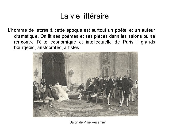 La vie littéraire L’homme de lettres à cette époque est surtout un poète et