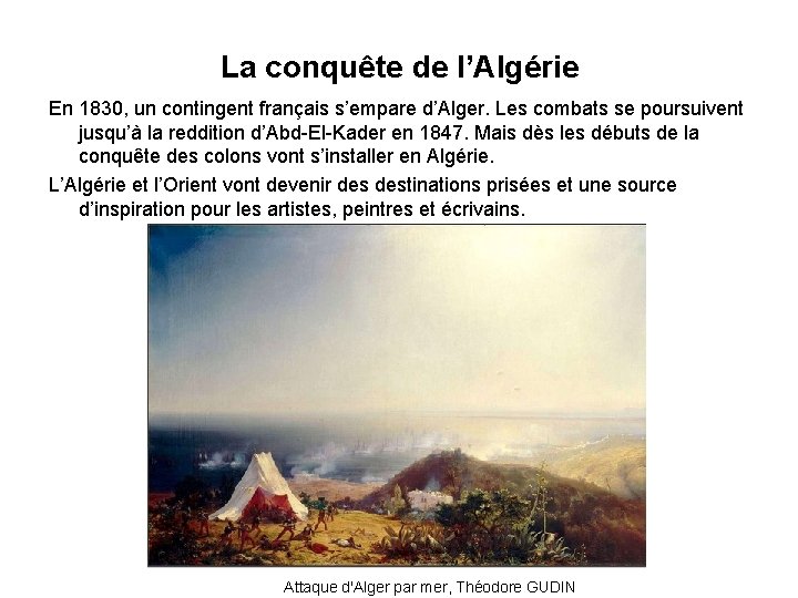 La conquête de l’Algérie En 1830, un contingent français s’empare d’Alger. Les combats se