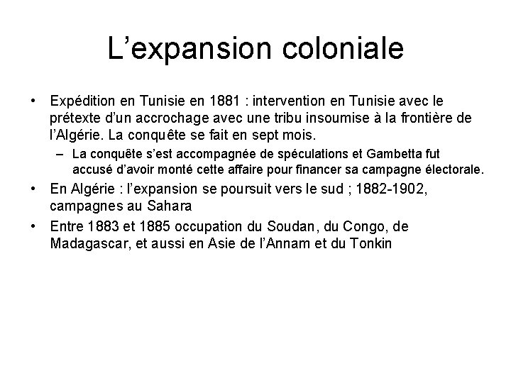 L’expansion coloniale • Expédition en Tunisie en 1881 : intervention en Tunisie avec le