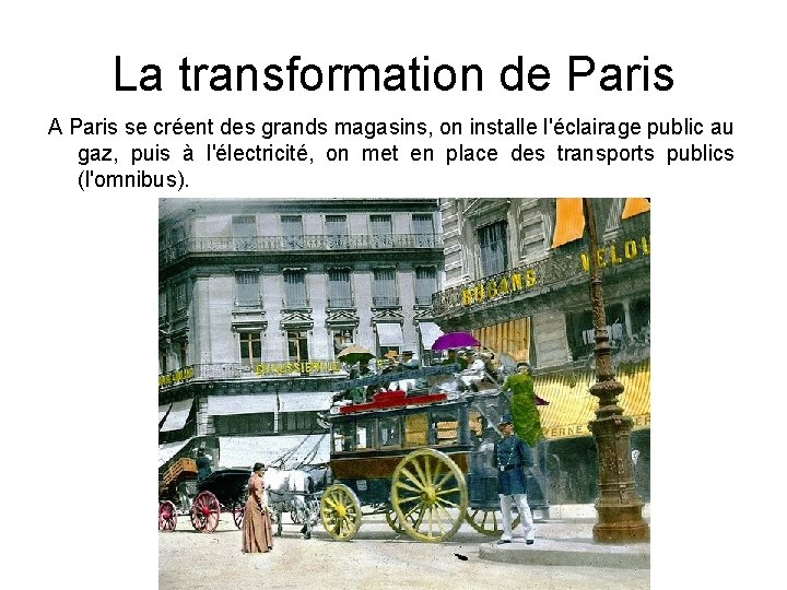 La transformation de Paris A Paris se créent des grands magasins, on installe l'éclairage