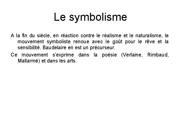 Le symbolisme A la fin du siècle, en réaction contre le réalisme et le