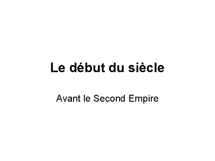 Le début du siècle Avant le Second Empire 