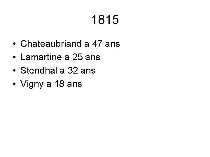 1815 • • Chateaubriand a 47 ans Lamartine a 25 ans Stendhal a 32