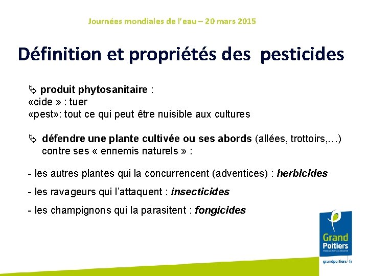 Journées mondiales de l’eau – 20 mars 2015 Définition et propriétés des pesticides produit