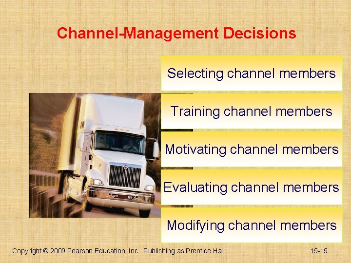 Channel-Management Decisions Selecting channel members Training channel members Motivating channel members Evaluating channel members