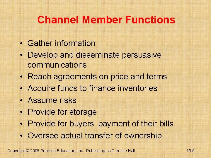 Channel Member Functions • Gather information • Develop and disseminate persuasive communications • Reach