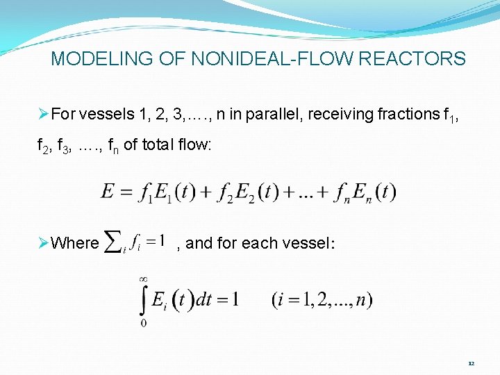 MODELING OF NONIDEAL-FLOW REACTORS ØFor vessels 1, 2, 3, …. , n in parallel,