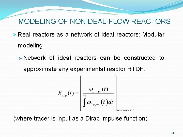 MODELING OF NONIDEAL-FLOW REACTORS Ø Real reactors as a network of ideal reactors: Modular