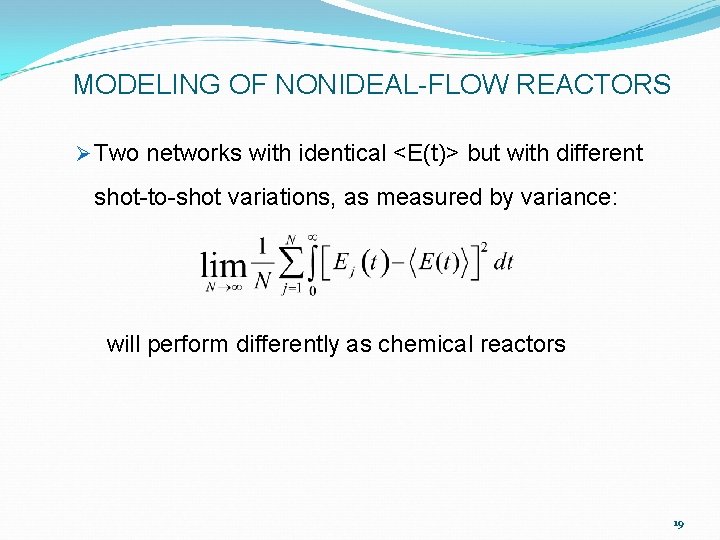 MODELING OF NONIDEAL-FLOW REACTORS Ø Two networks with identical <E(t)> but with different shot-to-shot