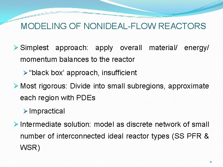 MODELING OF NONIDEAL-FLOW REACTORS Ø Simplest approach: apply overall material/ energy/ momentum balances to