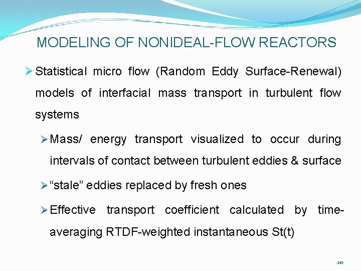 MODELING OF NONIDEAL-FLOW REACTORS Ø Statistical micro flow (Random Eddy Surface-Renewal) models of interfacial