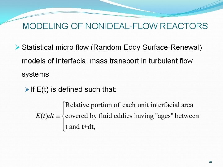 MODELING OF NONIDEAL-FLOW REACTORS Ø Statistical micro flow (Random Eddy Surface-Renewal) models of interfacial MODELING OF NONIDEAL-FLOW REACTORS Ø Statistical micro flow (Random Eddy Surface-Renewal) models of interfacial
