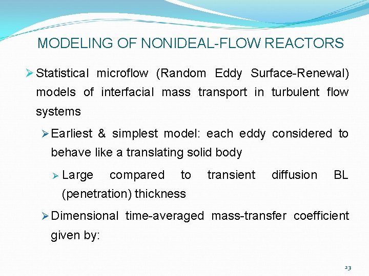 MODELING OF NONIDEAL-FLOW REACTORS Ø Statistical microflow (Random Eddy Surface-Renewal) models of interfacial mass