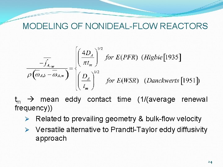 MODELING OF NONIDEAL-FLOW REACTORS tm mean eddy contact time (1/(average renewal frequency)) Ø Related