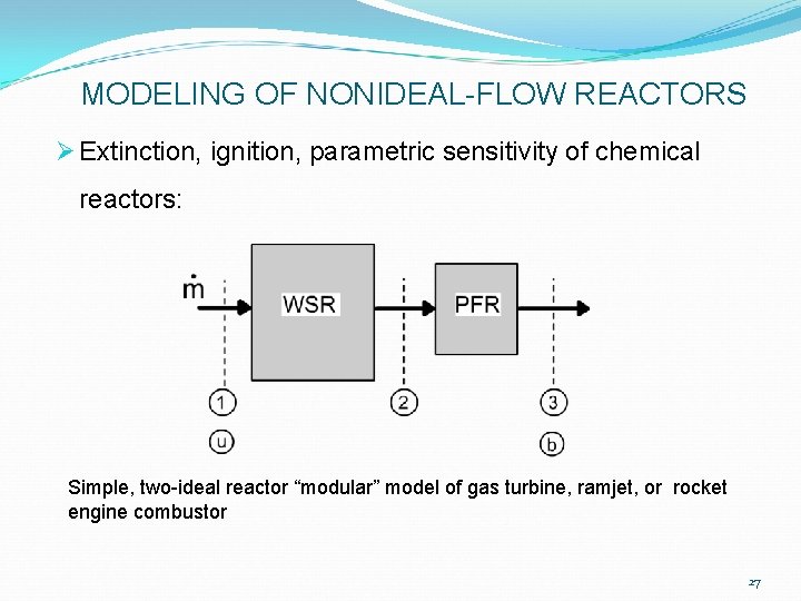 MODELING OF NONIDEAL-FLOW REACTORS Ø Extinction, ignition, parametric sensitivity of chemical reactors: Simple, two-ideal