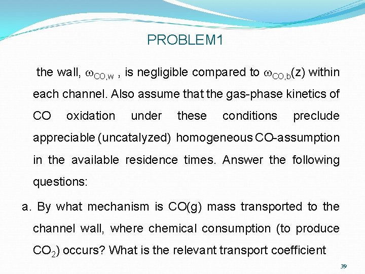 PROBLEM 1 the wall, w. CO, w , is negligible compared to w. CO,