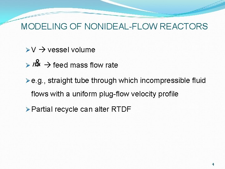 MODELING OF NONIDEAL-FLOW REACTORS Ø V vessel volume Ø feed mass flow rate Ø