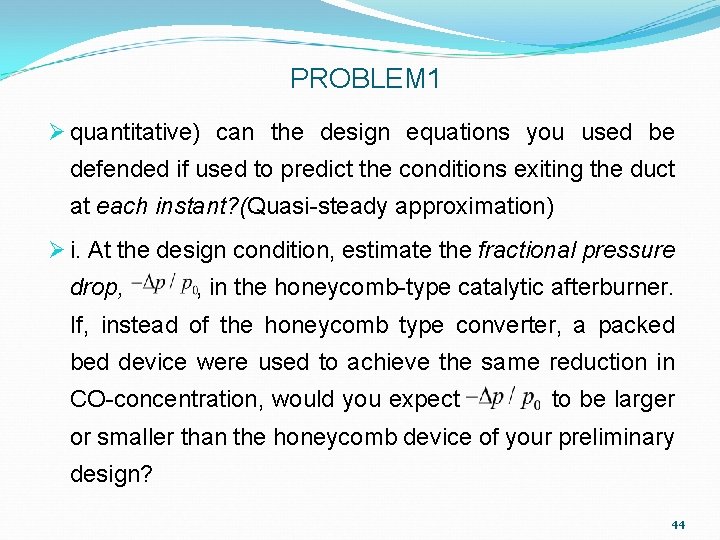 PROBLEM 1 Ø quantitative) can the design equations you used be defended if used