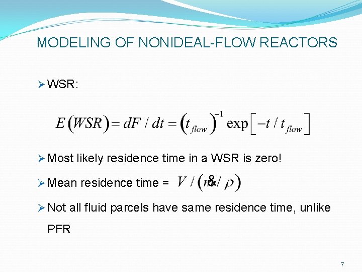 MODELING OF NONIDEAL-FLOW REACTORS Ø WSR: Ø Most likely residence time in a WSR MODELING OF NONIDEAL-FLOW REACTORS Ø WSR: Ø Most likely residence time in a WSR