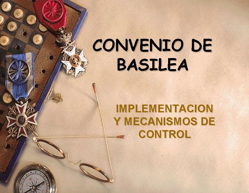 CONVENIO DE BASILEA IMPLEMENTACION Y MECANISMOS DE CONTROL 