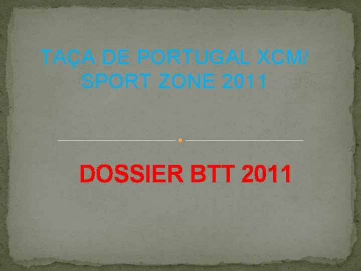 TAÇA DE PORTUGAL XCM/ SPORT ZONE 2011 DOSSIER BTT 2011 TAÇA DE PORTUGAL XCM/ SPORT ZONE 2011 DOSSIER BTT 2011