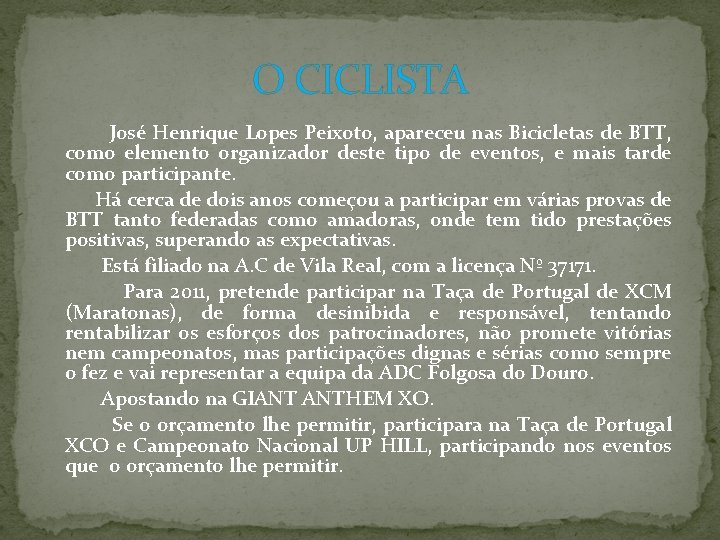 O CICLISTA José Henrique Lopes Peixoto, apareceu nas Bicicletas de BTT, como elemento organizador O CICLISTA José Henrique Lopes Peixoto, apareceu nas Bicicletas de BTT, como elemento organizador