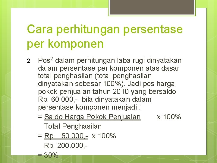 Cara perhitungan persentase per komponen 2. Pos 2 dalam perhitungan laba rugi dinyatakan dalam
