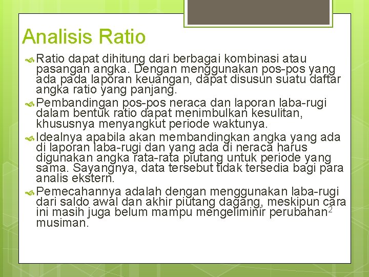 Analisis Ratio dapat dihitung dari berbagai kombinasi atau pasangan angka. Dengan menggunakan pos-pos yang