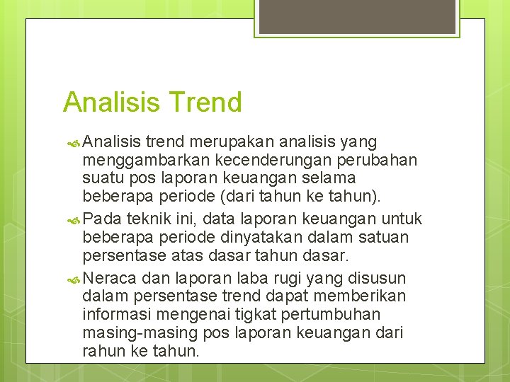 Analisis Trend Analisis trend merupakan analisis yang menggambarkan kecenderungan perubahan suatu pos laporan keuangan