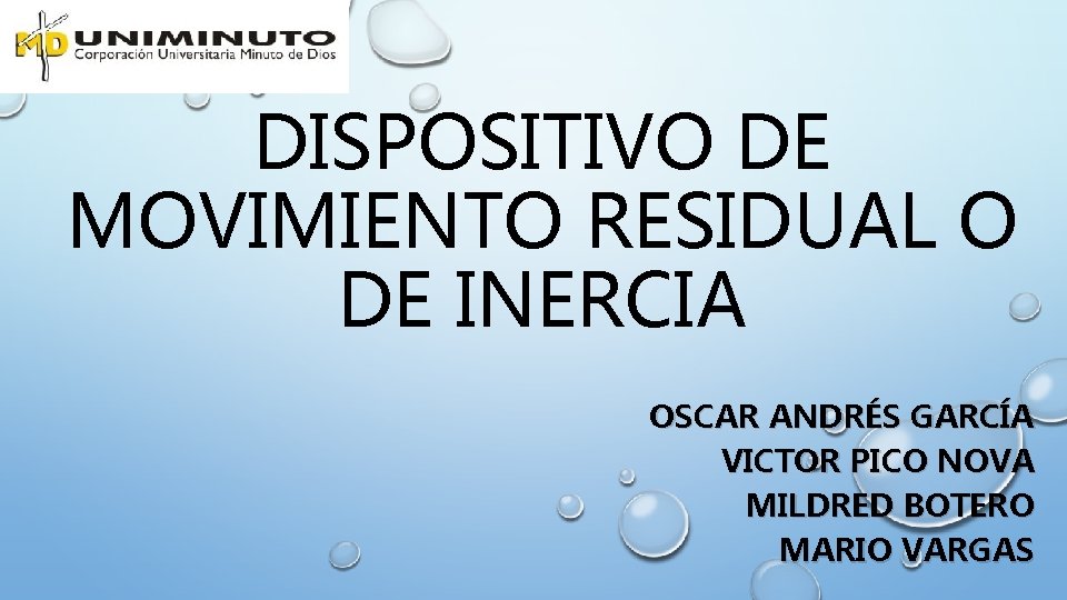 DISPOSITIVO DE MOVIMIENTO RESIDUAL O DE INERCIA OSCAR ANDRÉS GARCÍA VICTOR PICO NOVA MILDRED DISPOSITIVO DE MOVIMIENTO RESIDUAL O DE INERCIA OSCAR ANDRÉS GARCÍA VICTOR PICO NOVA MILDRED