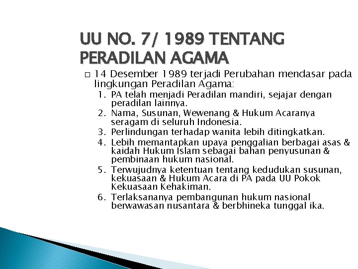 UU NO. 7/ 1989 TENTANG PERADILAN AGAMA � 14 Desember 1989 terjadi Perubahan mendasar