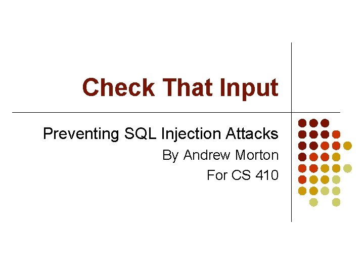 Check That Input Preventing SQL Injection Attacks By Andrew Morton For CS 410 