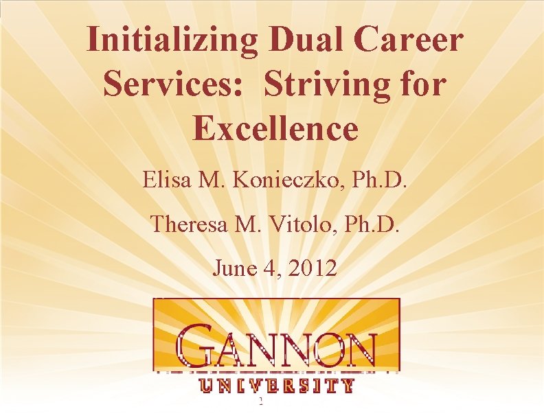 Initializing Dual Career Services: Striving for Excellence Elisa M. Konieczko, Ph. D. Theresa M.