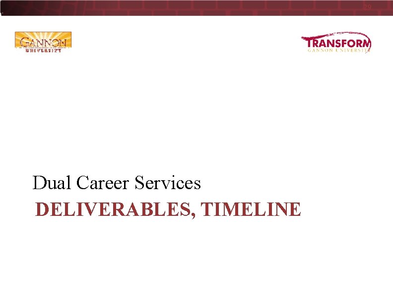 29 Dual Career Services DELIVERABLES, TIMELINE 