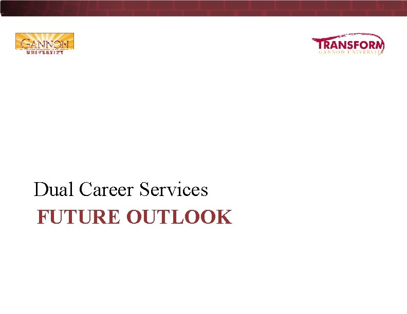 31 Dual Career Services FUTURE OUTLOOK 