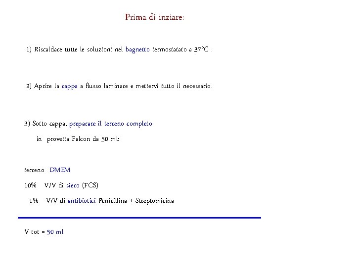 Prima di inziare: 1) Riscaldare tutte le soluzioni nel bagnetto termostatato a 37°C. 2)