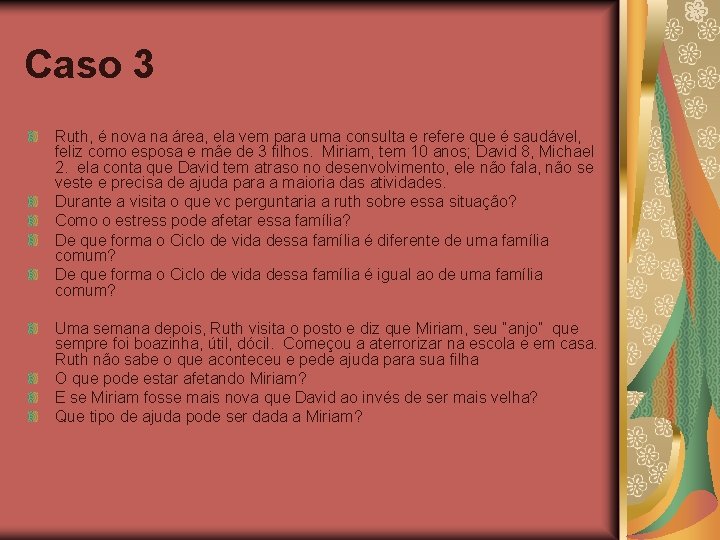 Caso 3 Ruth, é nova na área, ela vem para uma consulta e refere