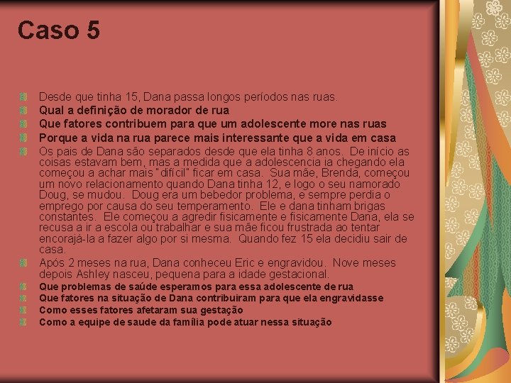 Caso 5 Desde que tinha 15, Dana passa longos períodos nas ruas. Qual a