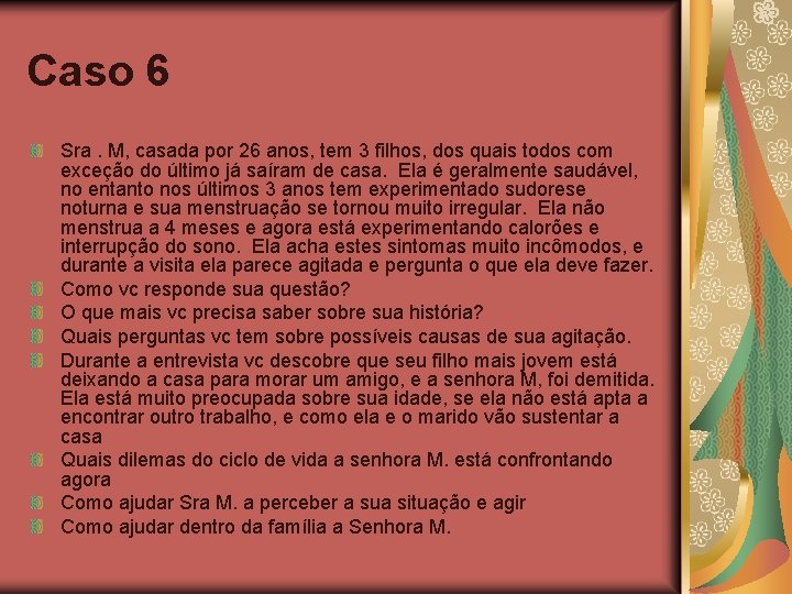 Caso 6 Sra. M, casada por 26 anos, tem 3 filhos, dos quais todos