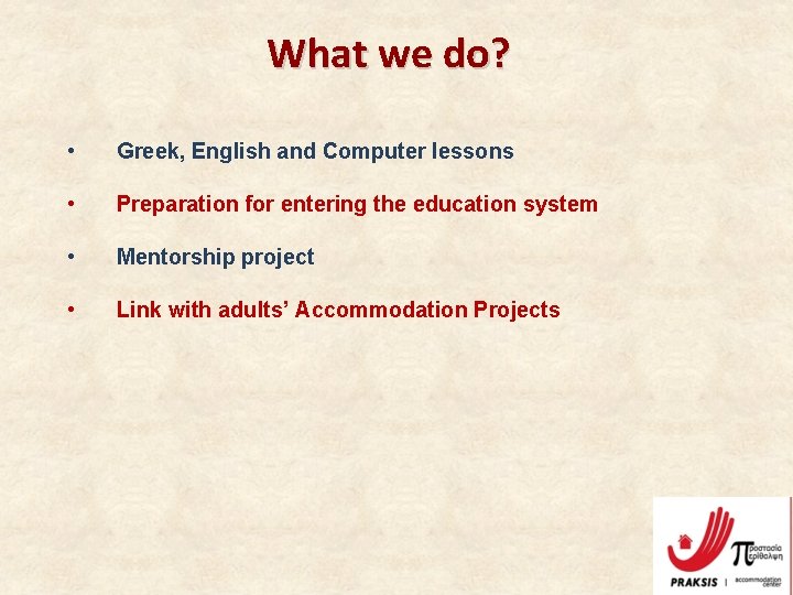 What we do? • Greek, English and Computer lessons • Preparation for entering the