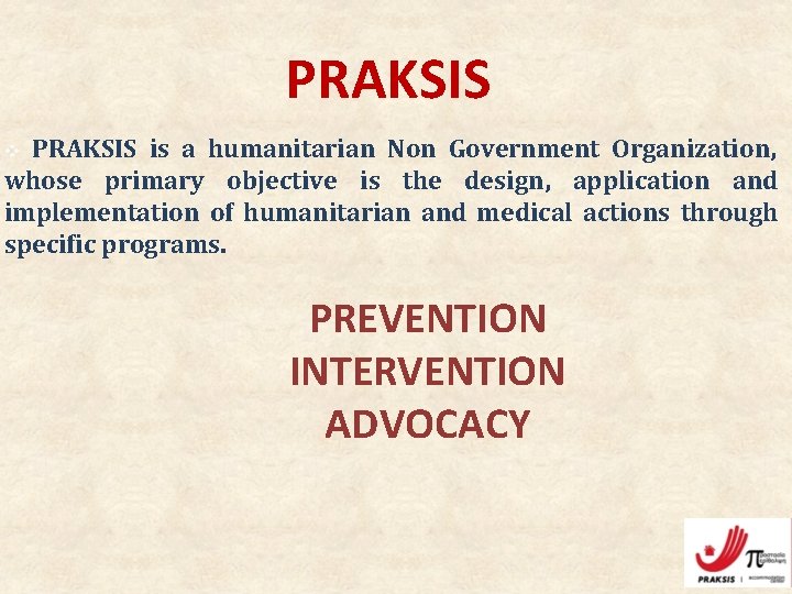 PRAKSIS is a humanitarian Non Government Organization, whose primary objective is the design, application