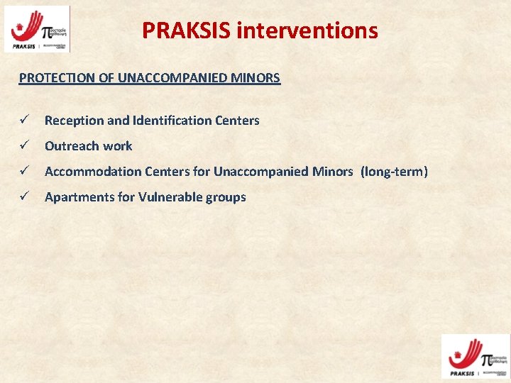 PRAKSIS interventions PROTECTION OF UNACCOMPANIED MINORS ü Reception and Identification Centers ü Outreach work