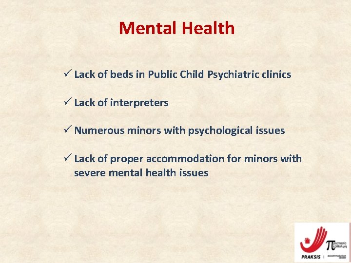 Mental Health ü Lack of beds in Public Child Psychiatric clinics ü Lack of