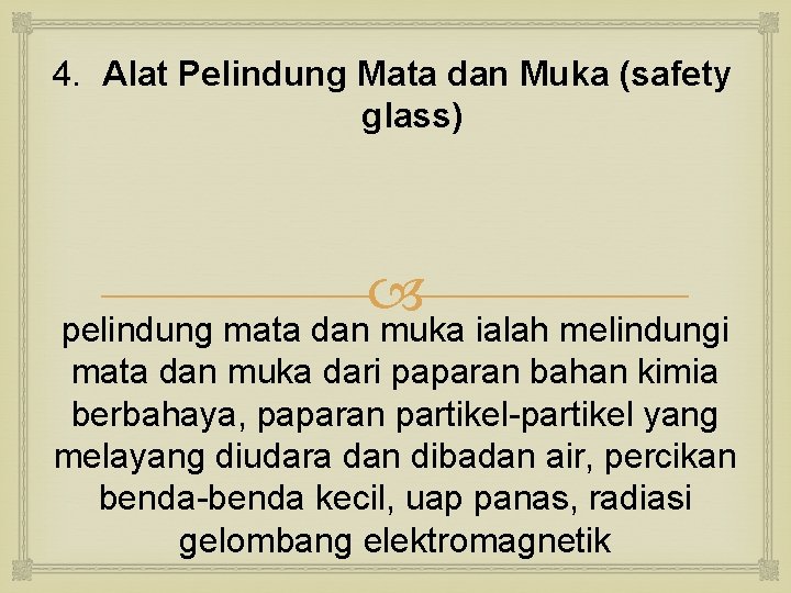 4. Alat Pelindung Mata dan Muka (safety glass) pelindung mata dan muka ialah melindungi