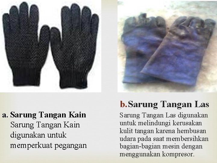 b. Sarung Tangan Las a. Sarung Tangan Kain digunakan untuk memperkuat pegangan Sarung Tangan