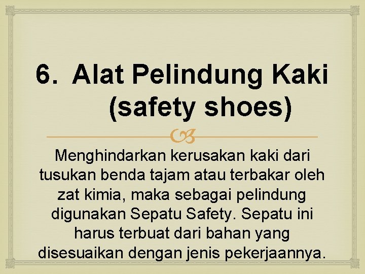 6. Alat Pelindung Kaki (safety shoes) Menghindarkan kerusakan kaki dari tusukan benda tajam atau