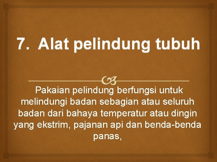 7. Alat pelindung tubuh Pakaian pelindung berfungsi untuk melindungi badan sebagian atau seluruh badan