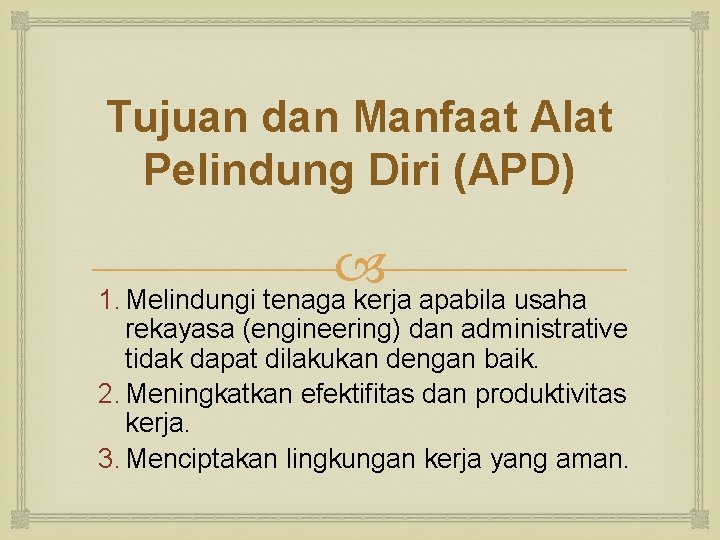 Tujuan dan Manfaat Alat Pelindung Diri (APD) 1. Melindungi tenaga kerja apabila usaha rekayasa