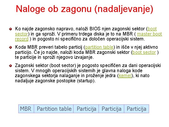 Naloge ob zagonu (nadaljevanje) Ko najde zagonsko napravo, naloži BIOS njen zagonski sektor (boot